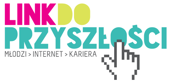 Program "Link Do Przyszłości" - Młodzi, Internet, Kariera